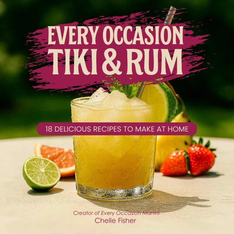 Every Occasion Tiki & Rum: 18 Delicious Recipes to Make at Home