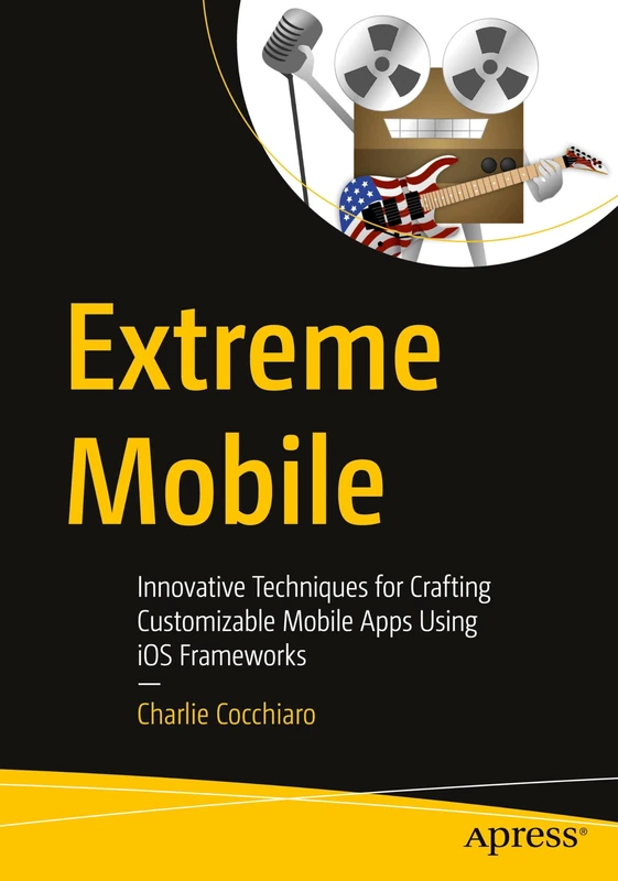 Extreme Mobile: Innovative Techniques for Crafting Customizable Mobile Apps Using iOS Frameworks