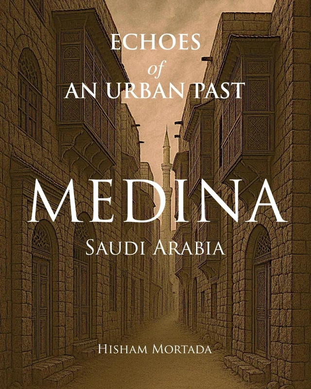 Echoes of an Urban Past: Medina, Saudi Arabia