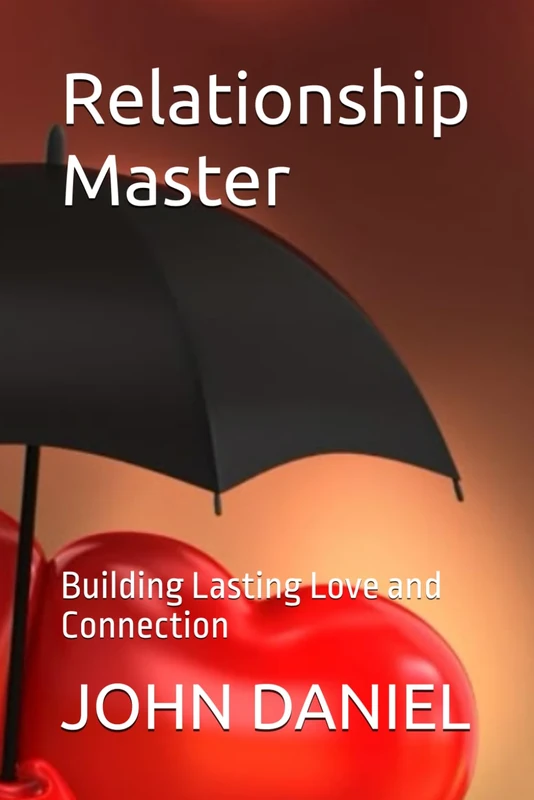 Relationship Master: Building Lasting Love and Connection