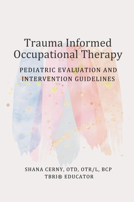 Trauma Informed Occupational Therapy: Pediatric Evaluation and Intervention Guidelines