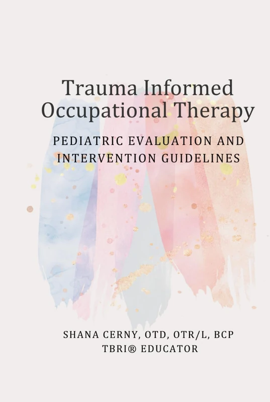 Trauma Informed Occupational Therapy: Pediatric Evaluation and Intervention Guidelines