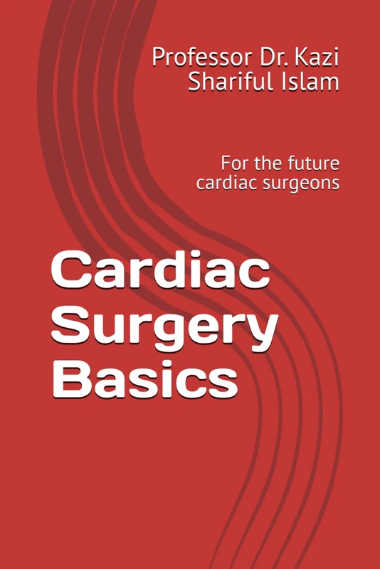 Cardiac Surgery Basics: For the Future Cardiac Surgeons