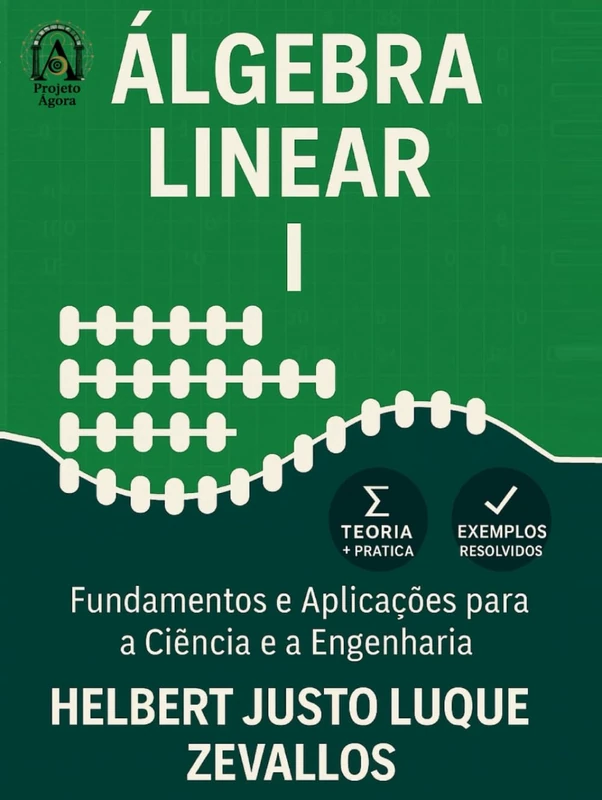Álgebra Linear I: Fundamentos e Aplicações para a Ciência e a Engenharia (Licenciatura em Matemática)