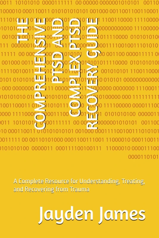 THE COMPREHENSIVE PTSD AND COMPLEX PTSD RECOVERY GUIDE: A Complete Resource for Understanding, Treating, and Recovering from Trauma