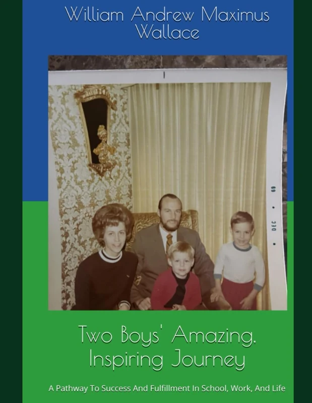 TWO BOYS' AMAZING, INSPIRING JOURNEY, THIRD EDITION: A PATHWAY TO SUCCESS AND FULFILLMENT IN SCHOOL, WORK, AND IN LIFE