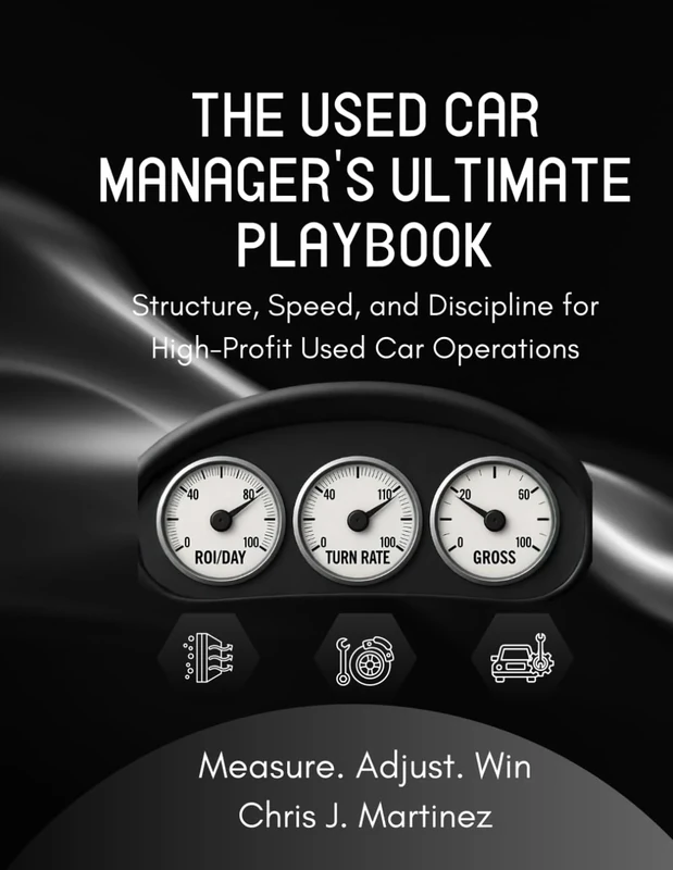 THE USED CAR MANAGER’S ULTIMATE PLAYBOOK: Structure, Speed, and Discipline for High-Profit Used Car Operations