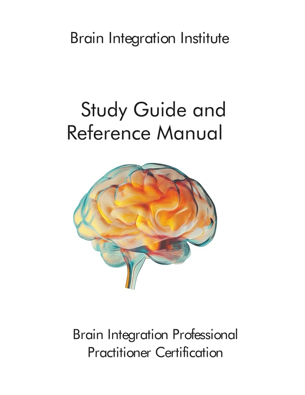 Brain Integration Institute Study Guide and Reference Manual: Brain Integration Professional Practitioner Certification