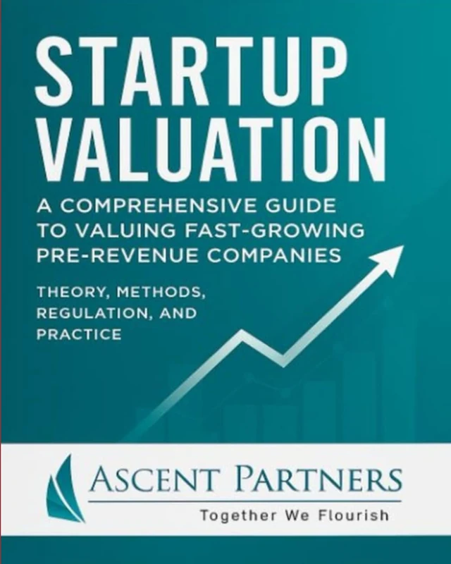 Startup Valuation: A Comprehensive Guide to Valuing Fast-Growing Pre-Revenue Companies: Theory, Methods, Regulation, and Practice (Valuation in Practice)