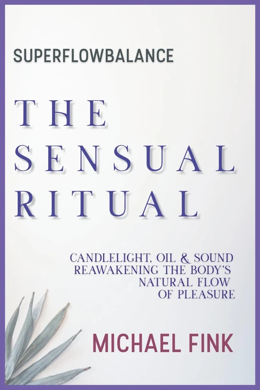 SUPERFLOWBALANCE: The Sensual Ritual: Candlelight, Oil & Sound — Reawakening the Body’s Natural Flow of Pleasure (SUPERFLOWBALANCE: The Feminine Art of Reconnection) - Image 1