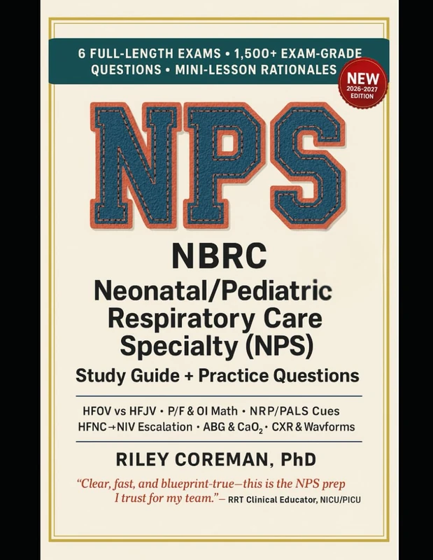 NBRC NPS STUDY GUIDE + PRACTICE QUESTIONS 2026–2027: 6 Full-Length Exams • 1,500+ Exam-Grade Questions • Mini-Lessons in Every Rationale — No Separate ... Needed — Neonatal/Pediatric Respiratory Care