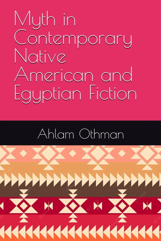 Myth in Contemporary Native American and Egyptian Fiction