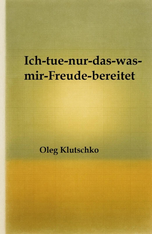 Ich-tue-nur-das-was-mir-Freude-bereitet