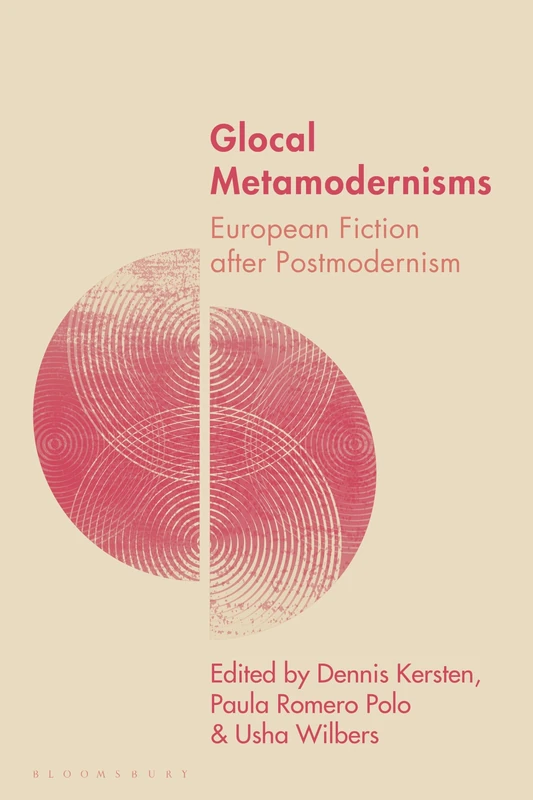 Glocal Metamodernisms: European Fiction after Postmodernism (Studies in Metamodernism: Theory and Criticism across the Disciplines)