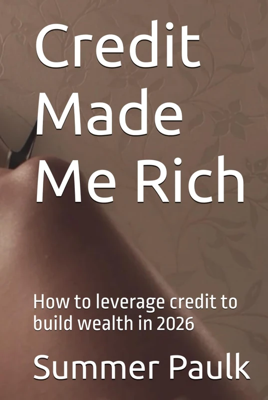 Credit Made Me Rich: How to leverage credit to build wealth in 2026