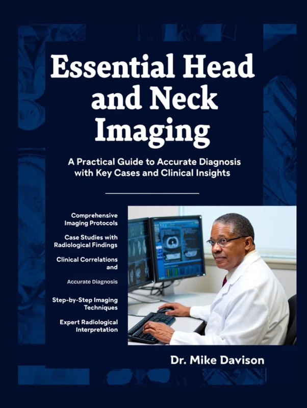 ESSENTIAL HEAD AND NECK IMAGING: A Practical Guide to Accurate Diagnosis with Key Cases and Clinical Insights.