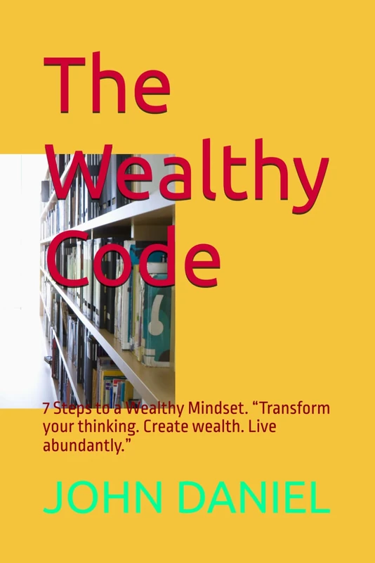 The Wealthy Code: 7 Steps to a Wealthy Mindset. “Transform your thinking. Create wealth. Live abundantly.”