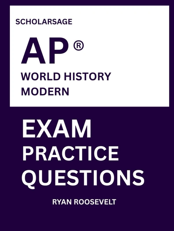 Scholarsage AP ® WORLD HISTORY PRACTICE QUESTIONS: over 2500 practice questions , 16 comprehensive mock exams/practice tests to fully prepare you for the exams.