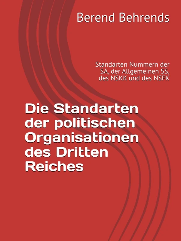 Die Standarten der politischen Organisationen des Dritten Reiches: Standarten Nummern der SA, der Allgemeinen SS, des NSKK und des NSFK