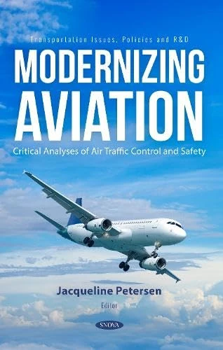 Modernizing Aviation: Critical Analyses of Air Traffic Control and Safety (Transportation Issues, Policies and R&D)