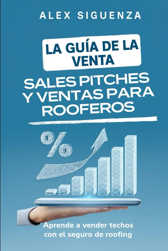 La Guía de la Venta: Sales Pitches y ventas para Rooferos (La guía de libros para Roofing de Alex Siguenza)