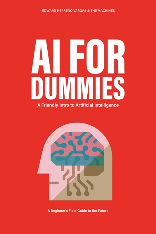 AI FOR DUMMIES: A Friendly Intro to Artificial Intelligence