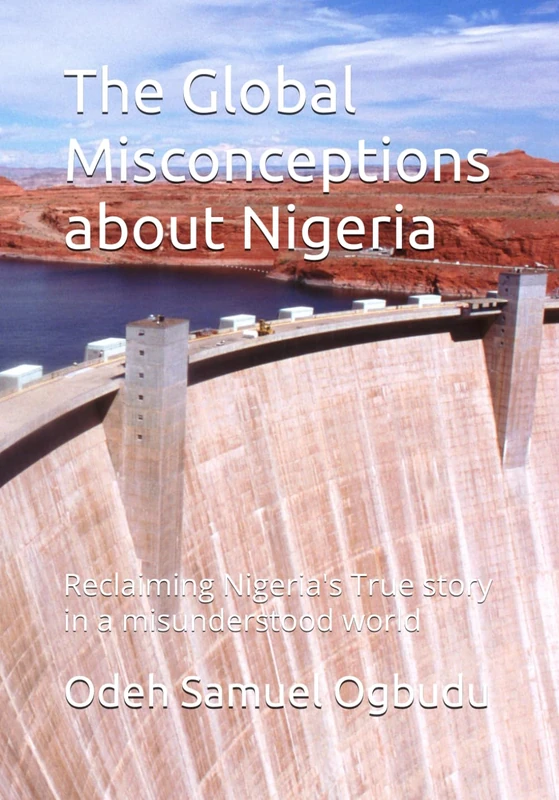 The Global Misconceptions about Nigeria: Reclaiming Nigeria's True story in a misunderstood world - Image 1