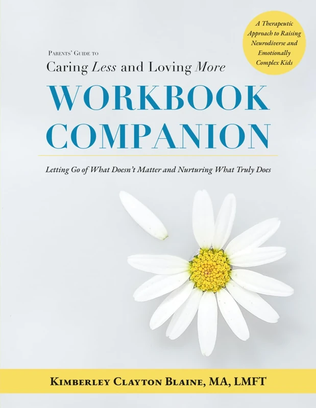 WORKBOOK COMPANION: Parents' Guide to Caring Less and Loving More: A Therapeutic Approach and Strategies to Raising Neurodiverse and Emotionally Complex Kids