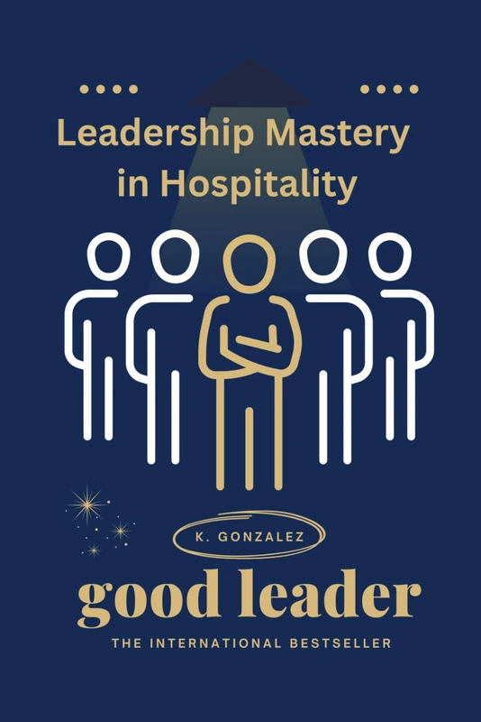 Leadership Mastery in Hospitality: A Hands‑On Playbook for Hotels, Restaurants & Tourism: Skills, Scripts, Checklists, Case Studies & 30‑Day Plans - Image 1