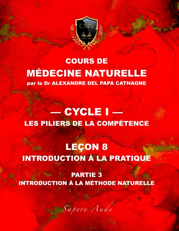 Cours de Médecine Naturelle - Leçon 8 : Introduction à la pratique — partie 3: Introduction à la méthode naturelle (Cours de Médecine Naturelle — Cycle 1 : Les piliers de la compétence)