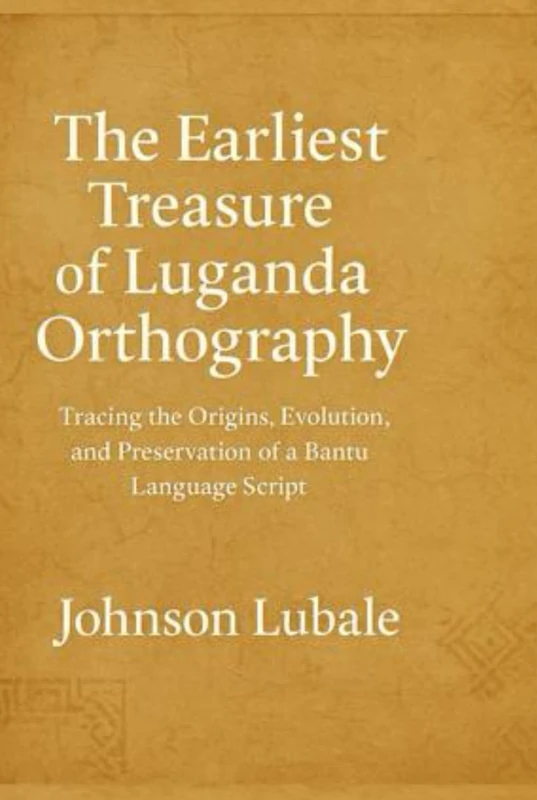 The Earliest The Earliest Treasure of Luganda Orthography: Tracing the Origins, Evolution, and Preservation of a Bantu Language Script - Image 1
