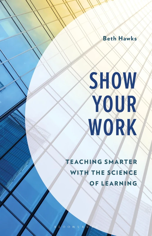 Show Your Work: Teaching Smarter with the Science of Learning