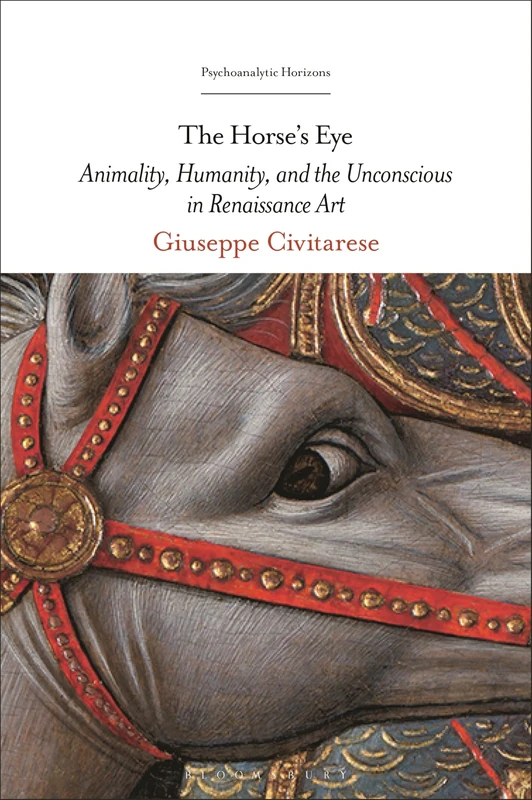 The Horseâ€™s Eye: Animality, Humanity, and the Unconscious in Renaissance Art (Psychoanalytic Horizons) - Image 1