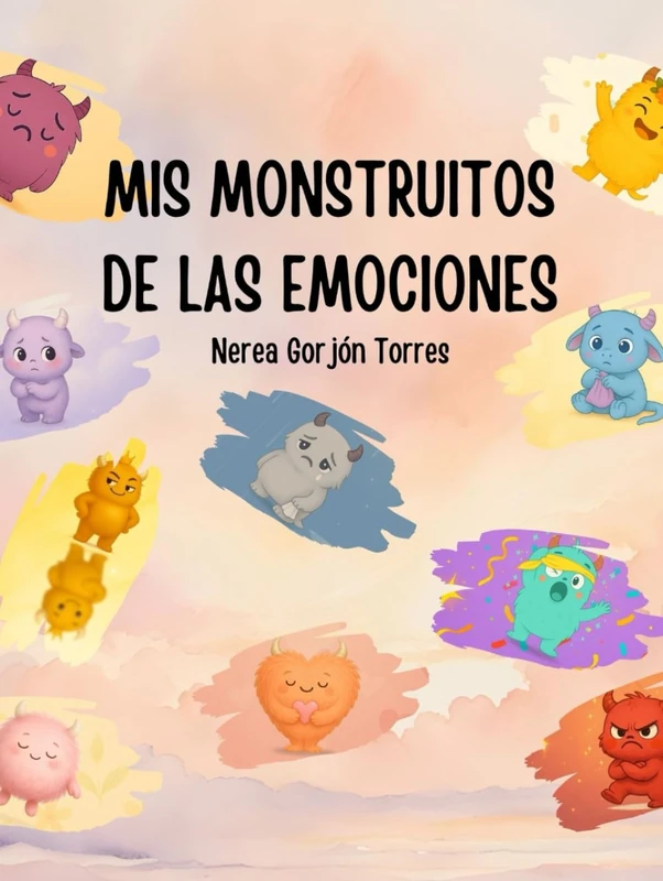 Mis monstruitos de las emociones: Diez cuentos ilustrados para descubrir y acompañar las emociones