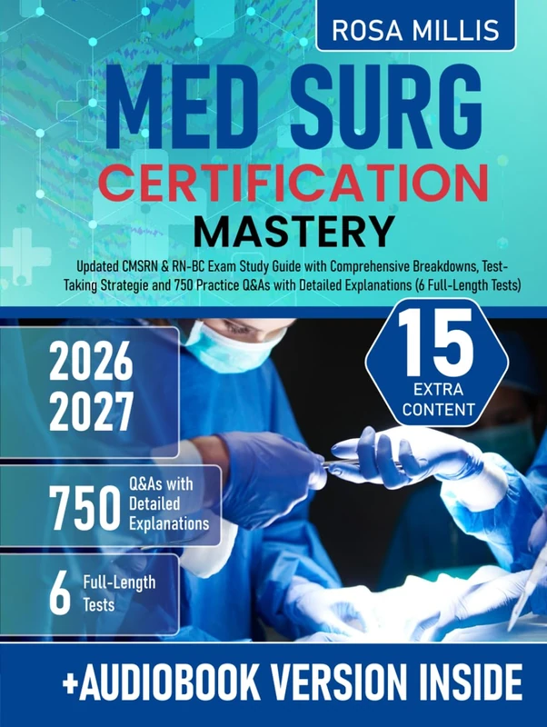 Med Surg Certification Mastery: Updated CMSRN & RN-BC Exam Study Guide with Comprehensive Breakdowns, Test-Taking Strategies and 750 Practice Q&As with Detailed Explanations (6 Full-Length Tests)