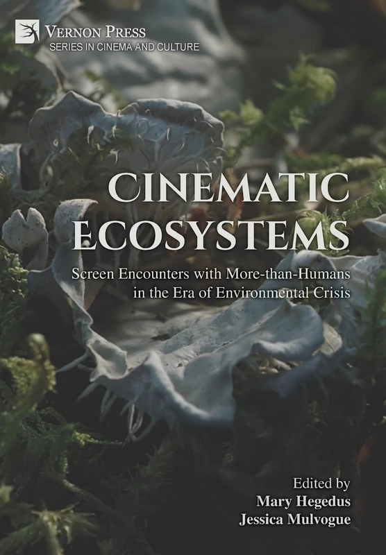 Cinematic Ecosystems: Screen Encounters with More-than-Humans in the Era of Environmental Crisis (Cinema and Culture)