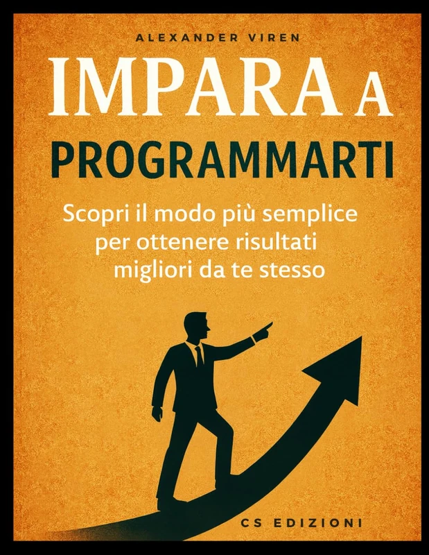 Impara a programmarti: Scopri il modo più semplice per ottenere risultati migliori da te stesso
