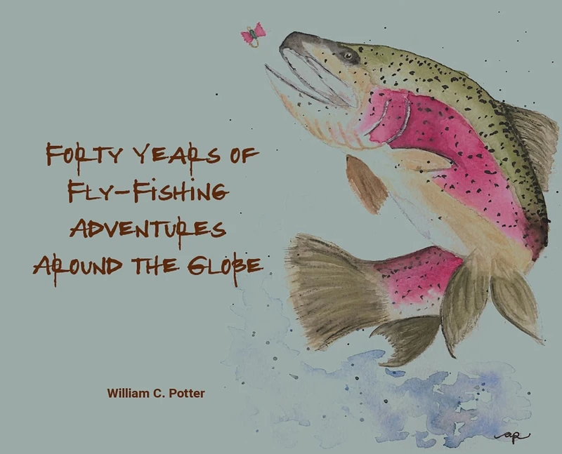 Forty Years of Fly-Fishing Adventures Around the Globe Book