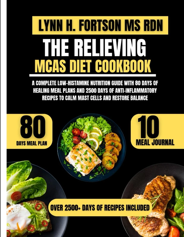 THE RELIEVING MCAS DIET COOKBOOK: A Complete Low-Histamine Nutrition Guide with 80 Days of Healing Meal Plans and 2500 Days of Anti-Inflammatory Recipes to Calm Mast Cells and Restore Balance