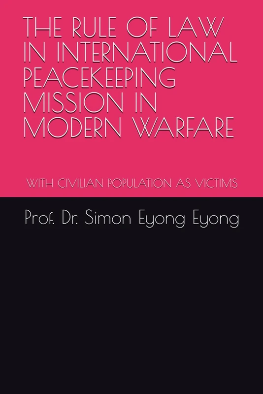 THE RULE OF LAW IN INTERNATIONAL PEACEKEEPING MISSION IN MODERN WARFARE: WITH CIVILIAN POPULATION AS VICTIMS