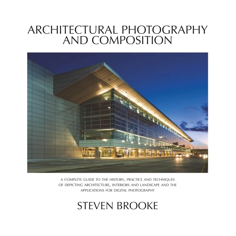 Architectural Photography and Composition 2nd Edition: A complete guide to the history, practice and techniques of depicting architecture, interiors ... and the applications for digital photography. - Image 1