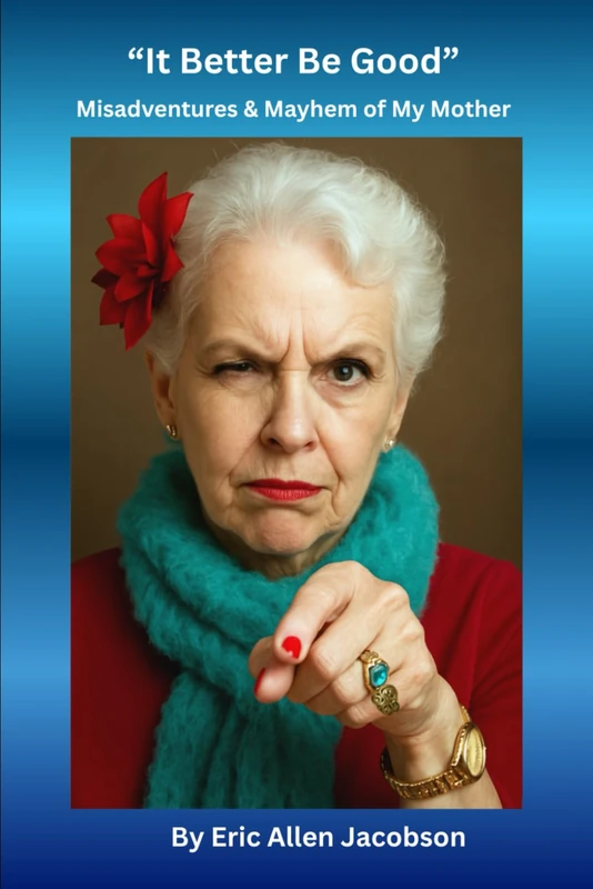 It Better Be Good: Misadventures & Mayhem of My Mother