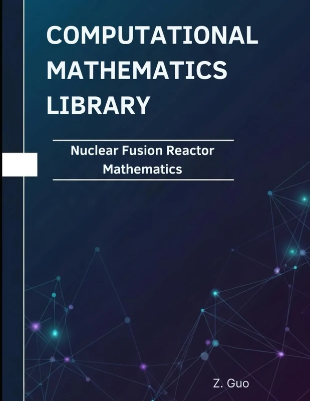 Nuclear Fusion Reactor Mathematics: Theorems, Proofs, and Python Implementations (Computational Mathematics Library)