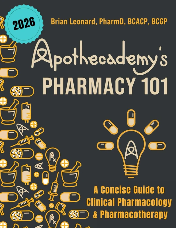 Apothecademy's Pharmacy 101: A Concise Guide to Clinical Pharmacology & Pharmacotherapy