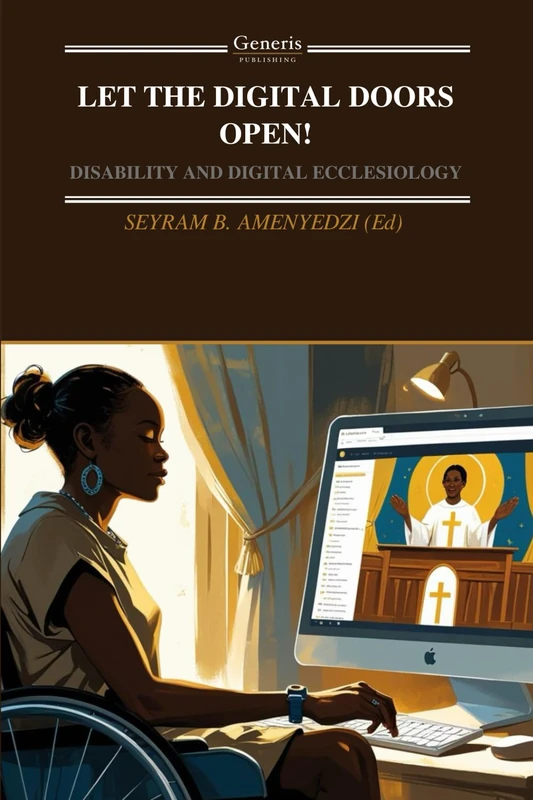 LET THE DIGITAL DOORS OPEN!: DISABILITY AND DIGITAL ECCLESIOLOGY