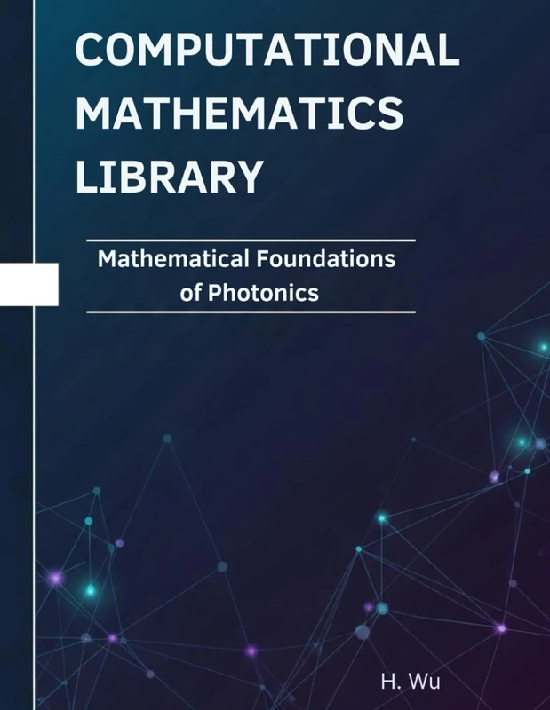 Mathematical Foundations of Photonics: Theorems, Proofs, and Python Implementations (Computational Mathematics Library)