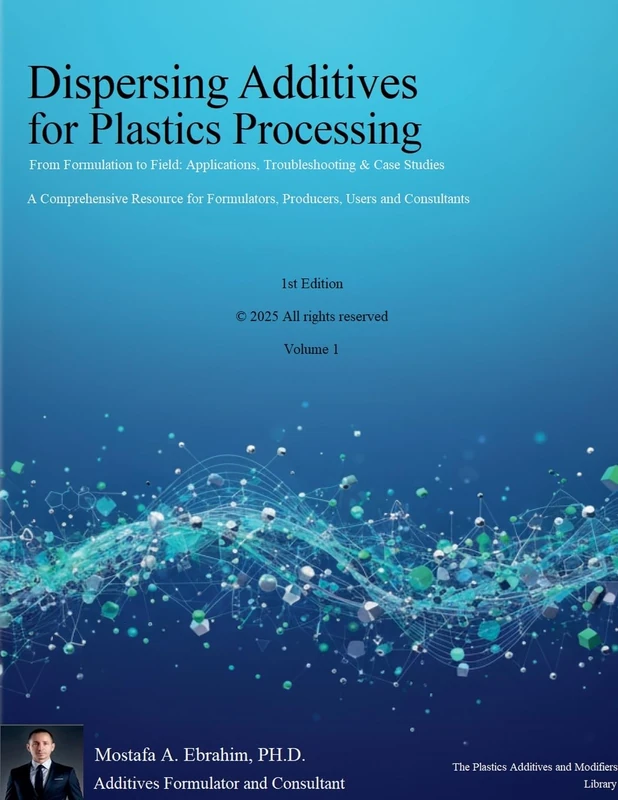 Dispersing Additives for Plastics Processing: From Formulation to Field Applications, Troubleshooting & Case Studies: 1 (The Plastics Additives and Modifiers Library)