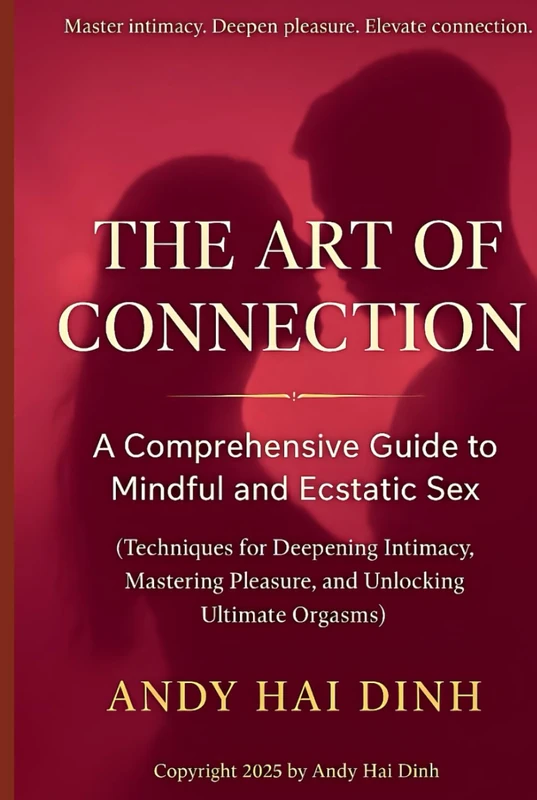 The Art of Connection: A Comprehensive Guide to Mindful and Ecstatic Sex: (Techniques for Deepening Intimacy, Mastering Pleasure, and Unlocking Ultimate Orgasms) (The Relationship Mastery Series) - Image 1