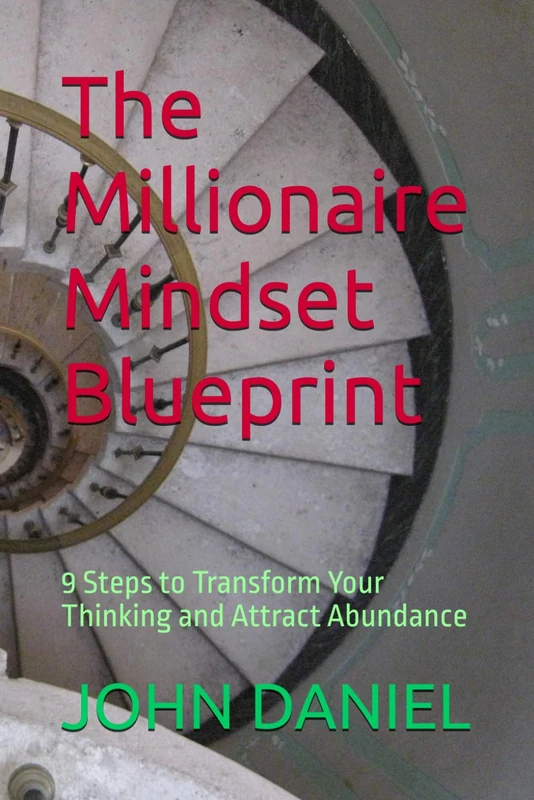 The Millionaire Mindset Blueprint: 9 Steps to Transform Your Thinking and Attract Abundance