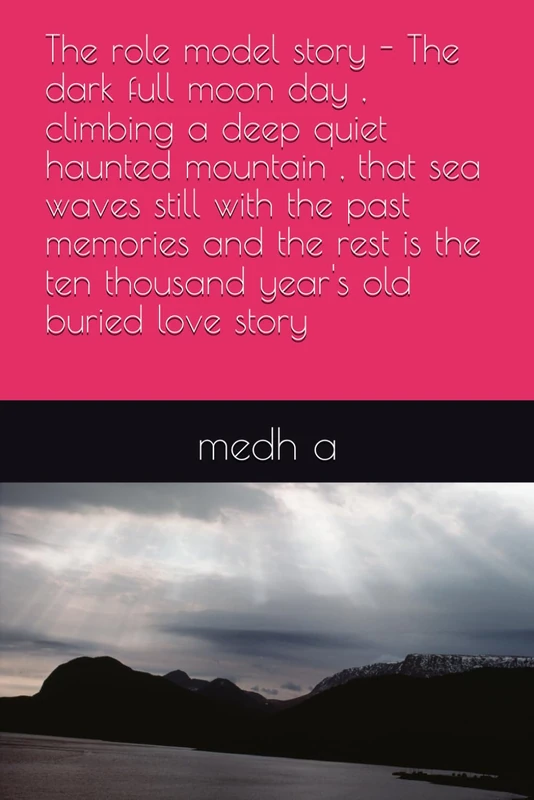The role model story - The dark full moon day , climbing a deep quiet haunted mountain , that sea waves still with the past memories and the rest is the ten thousand year's old buried love story - Image 1